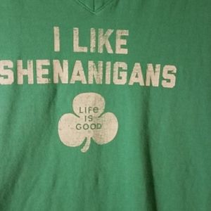 Life is Good I like shenanigans tee